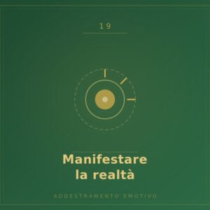 Meditazione 19 – Manifestare la realtà